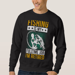 Sweatshirt Retraite La pêche est mon emploi à temps plein Je