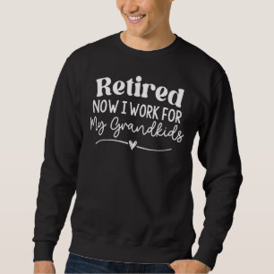 Sweatshirt Retraité Maintenant Je Travaille Pour Mes Petits-E