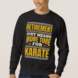 Sweatshirt Retraite Plus De Temps Pour Le Karaté