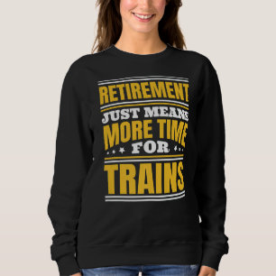 Sweatshirt Retraite Plus De Temps Pour Les Trains
