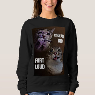 Sweatshirt Rêvez de grandes fart femmes mèmes de chat bruyant