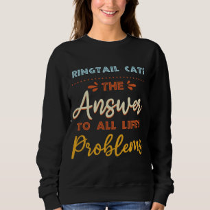 Sweatshirt Ringtail Chats Répondre À Tous Les Problèmes Anima
