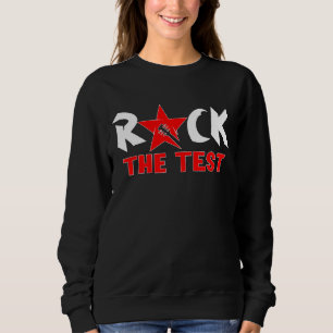 Sweatshirt Rock The Test Teacher Test Day Test