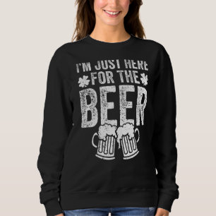 Sweatshirt Saint Patrick Je suis juste ici pour la bière Drin