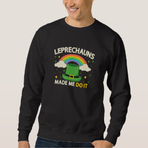 Sweatshirt Saint Patrick's day Leprechauns m'a fait le faire