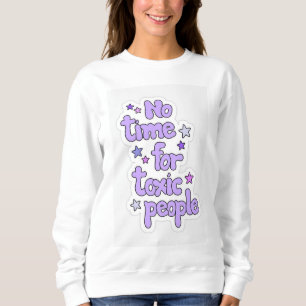 Sweatshirt sans le temps de concevoir des personnes toxiques