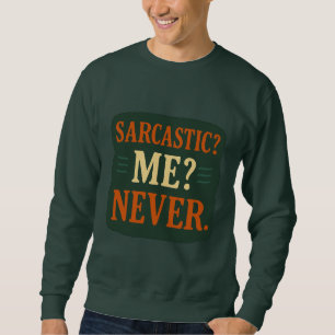 Sweatshirt Sarcasique ? Moi ? Jamais Citation Minimaliste Drô