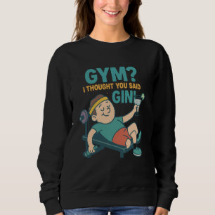 Sweatshirt Sarcastic Gym Cite Gym ou Gin Humour Design