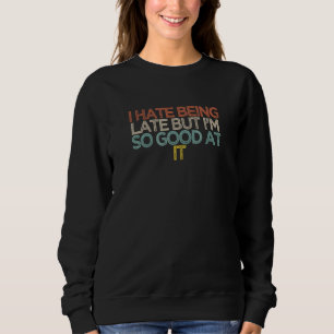 Sweatshirt Sarcastique Je déteste être en retard mais je suis