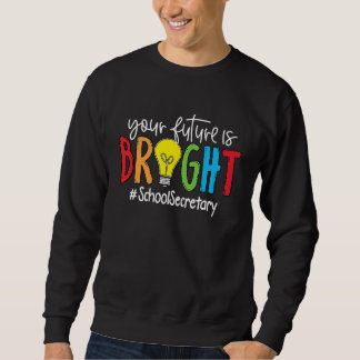 Sweatshirt Secrétaire de l'école Your Future Is Bright