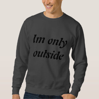 Sweatshirt Seulement extérieur Im parce que mon Internet