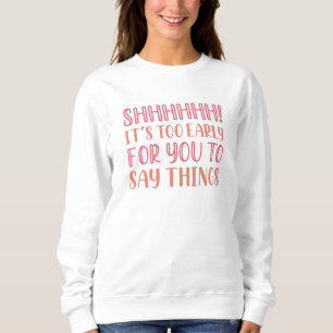 Sweatshirt Shhhhh Tôt
