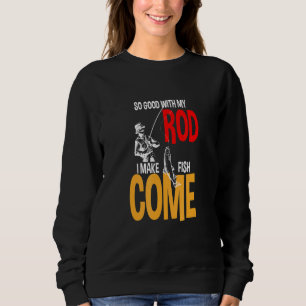 Sweatshirt Si Bien Avec Mon Baguette Je Fais Du Poisson Venir