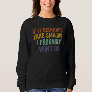 Sweatshirt Si cela nécessite un faux sourire, je n'irai proba