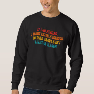Sweatshirt Si Je Manque, Je Veux Que Keith Morrison Parle D'A