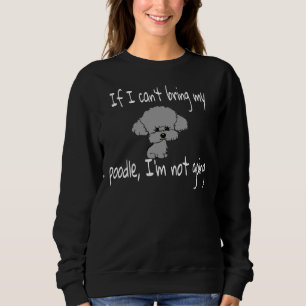 Sweatshirt Si je ne peux pas apporter mon caniche, je ne vais