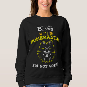 Sweatshirt Si Je Ne Peux Pas Apporter Mon Poméranien, Je Ne V