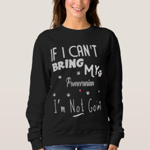 Sweatshirt Si Je Ne Peux Pas Apporter Mon Poméranien Je Ne Va