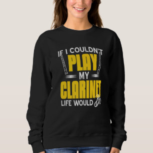 Sweatshirt Si je ne pouvais pas jouer ma vie Clarinet Bb Flat