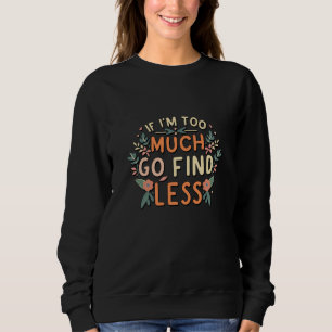 Sweatshirt Si je suis trop aller trouver moins de mème floral