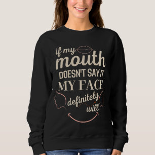 Sweatshirt Si Ma Bouche Ne Le Dit Pas, Mon Visage Le Fera