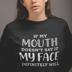 Sweatshirt Si ma bouche ne le dit pas, mon visage le fera cer