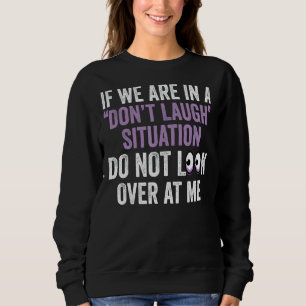 Sweatshirt Si nous sommes dans une situation de ne pas rire n
