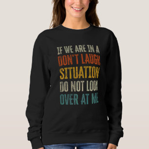 Sweatshirt Si nous sommes dans une situation de ne pas rire n