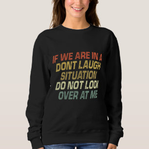 Sweatshirt Si Nous Sommes Dans Une Situation Ne Riez Pas Ne R