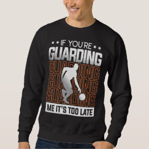 Sweatshirt Si tu me gardes, c'est trop tard pour un Basketba
