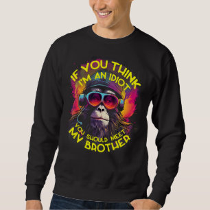 Sweatshirt Si tu penses que je suis un Idiot, tu devrais renc