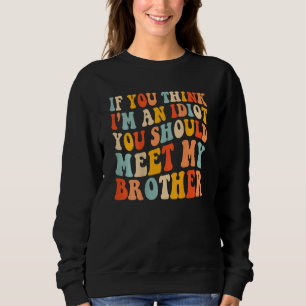 Sweatshirt Si tu penses que je suis un Idiot, tu devrais renc