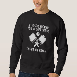 Sweatshirt Si vous cherchez une crème glacée molle, allez che