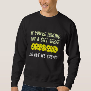 Sweatshirt Si vous cherchez une crème glacée molle, allez che