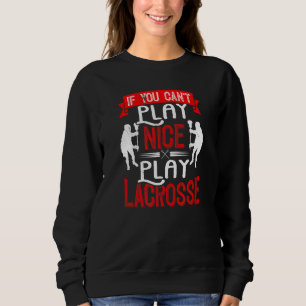 Sweatshirt Si vous ne pouvez pas jouer Nice Lacrosse Lacrosse
