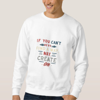Sweatshirt Si vous ne trouvez pas de moyen de créer un