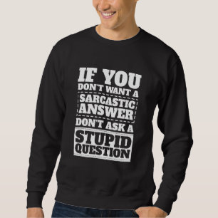 Sweatshirt Si Vous Ne Voulez Pas De Réponse Sarcastique Ne Po