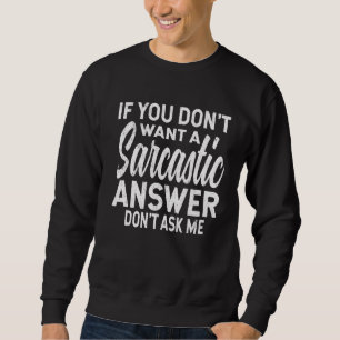 Sweatshirt Si Vous Ne Voulez Pas Une Réponse Sarcastique Ne M