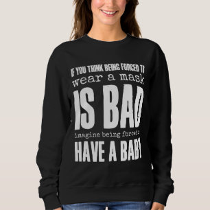 Sweatshirt Si Vous Pensez Qu'Un Masque Est Mauvais Pro Choice