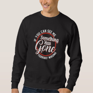 Sweatshirt Si vous pouvez me voir quelque chose a terriblemen
