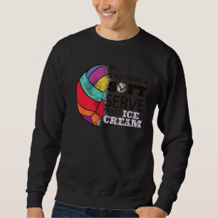 Sweatshirt Si Vous Souhaitez Servir Doux Allez Obtenir Glace