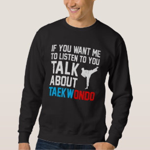 Sweatshirt Si Vous Voulez Que Je Vous Écoute Parler De Taekwo