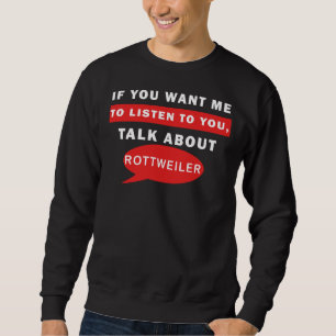 Sweatshirt Si Vous Voulez Que J'Écoute Parler De Rottweiler
