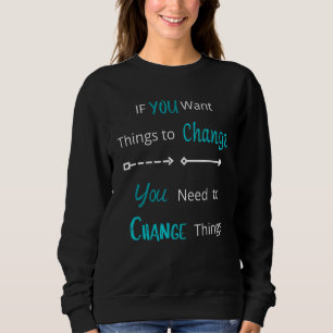 Sweatshirt Si Vous Voulez Que Les Choses Changent D'Inspirati