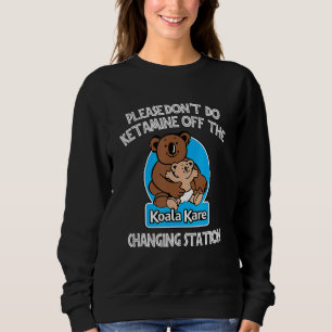Sweatshirt S'il vous plaît ne faites pas Ketamine hors de la