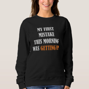 Sweatshirt Silly Funny Ma première erreur ce matin a été