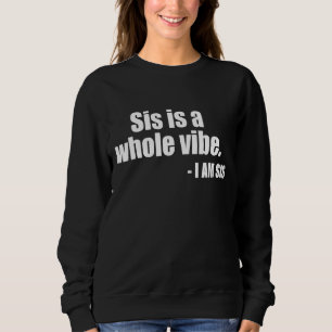 Sweatshirt Sis Is A Whole Vibe