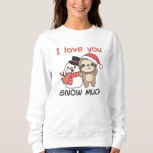 Sweatshirt Sloth I Love You Snow Much Snowman Pun