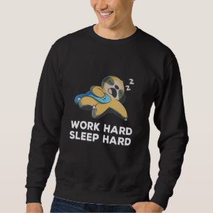 Sweatshirt Sloth Work Hard Sleep Sloth