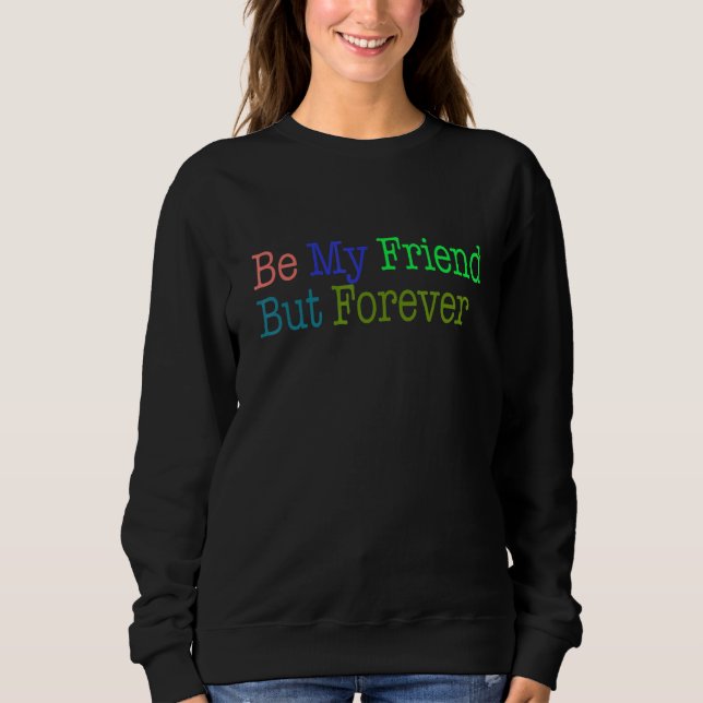 Sweatshirt Sois mon amie mais pour toujours (Devant)